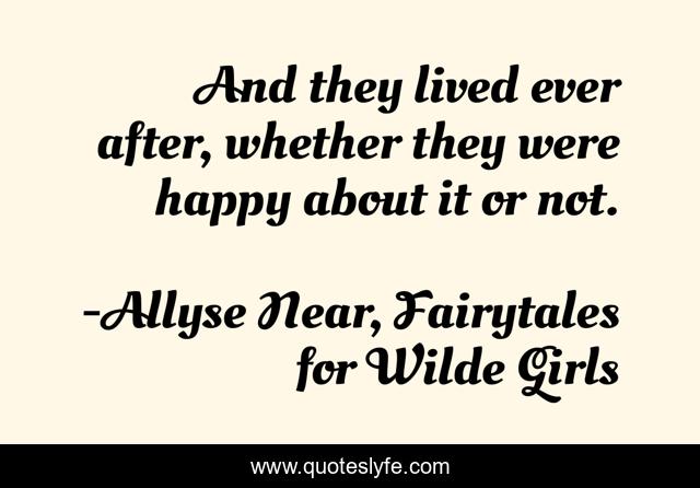 And they lived ever after, whether they were happy about it or not.