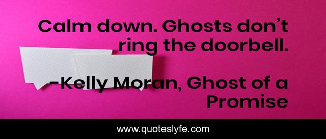 Calm down. Ghosts don’t ring the doorbell.