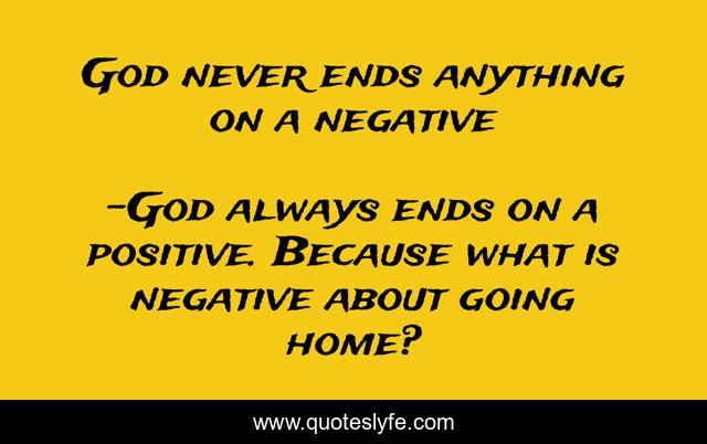 God never ends anything on a negative