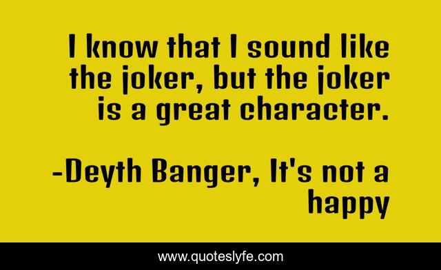 I know that I sound like the joker, but the joker is a great character.