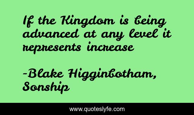 If the Kingdom is being advanced at any level it represents increase