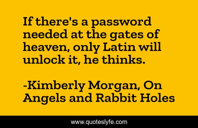 If there's a password needed at the gates of heaven, only Latin will unlock it, he thinks.