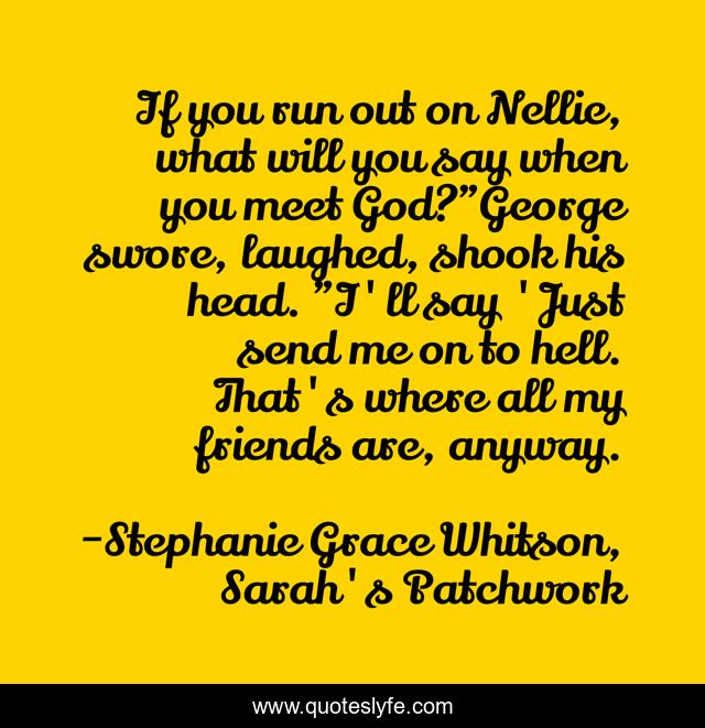 If you run out on Nellie, what will you say when you meet God?
