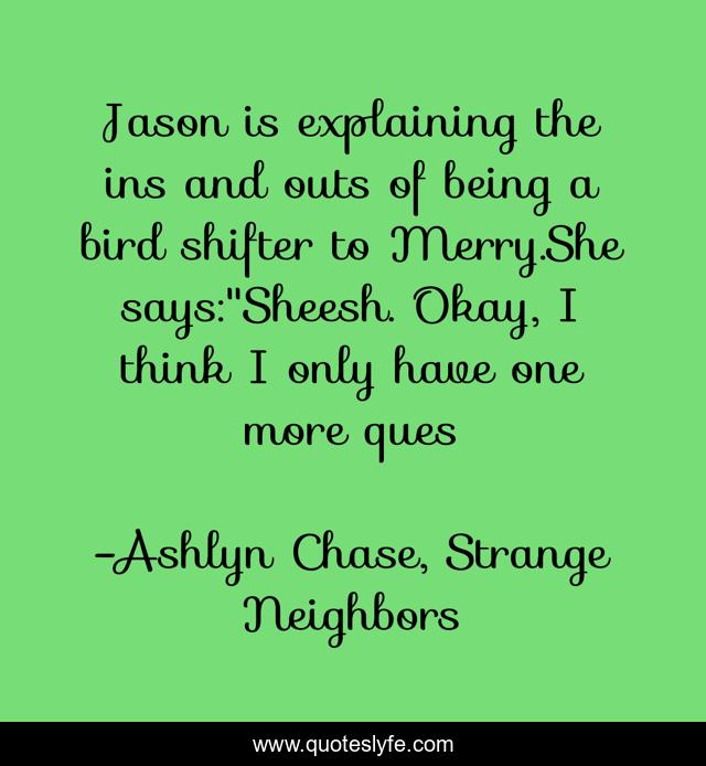 Jason is explaining the ins and outs of being a bird shifter to Merry.She says: