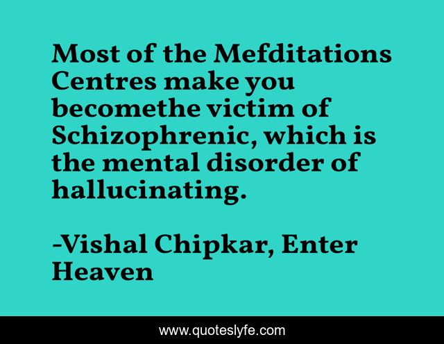 Most of the Mefditations Centres make you becomethe victim of Schizophrenic, which is the mental disorder of hallucinating.