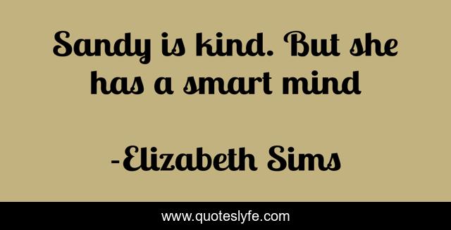 Sandy is kind. But she has a smart mind