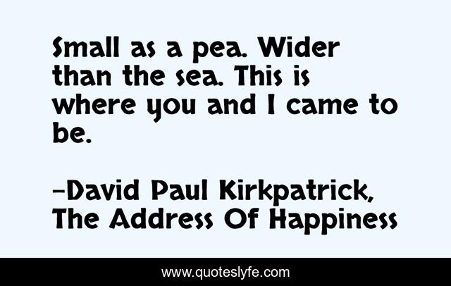 Small as a pea. Wider than the sea. This is where you and I came to be.