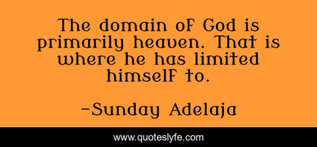 The domain of God is primarily heaven. That is where he has limited himself to.