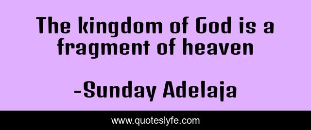The kingdom of God is a fragment of heaven