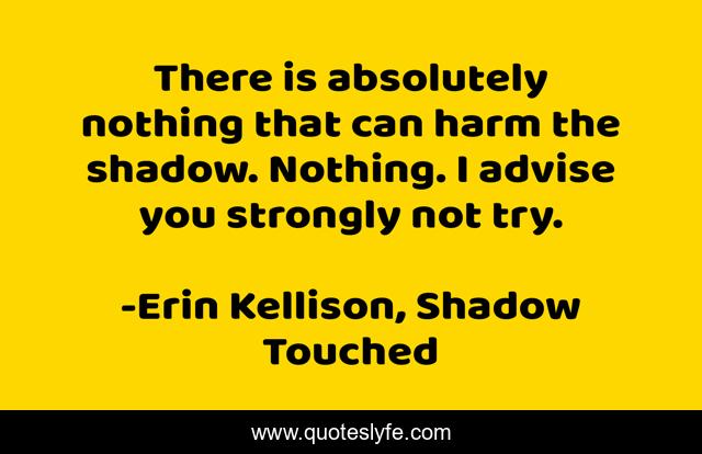 There is absolutely nothing that can harm the shadow. Nothing. I advise you strongly not try.