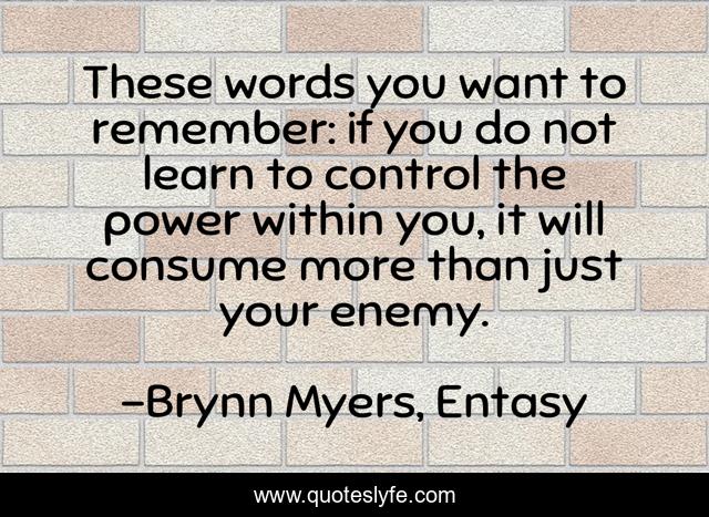 These words you want to remember: if you do not learn to control the power within you, it will consume more than just your enemy.