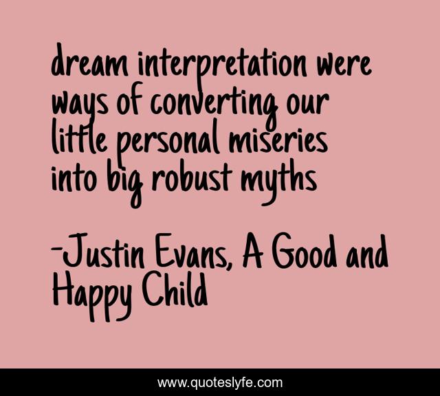 dream interpretation were ways of converting our little personal miseries into big robust myths