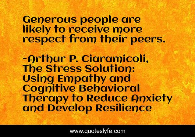 Generous people are likely to receive more respect from their peers.