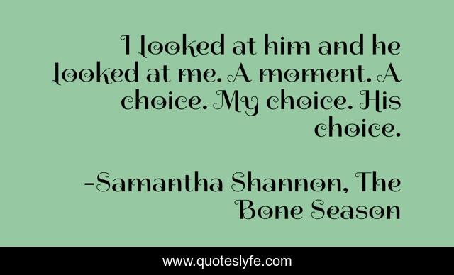 I looked at him and he looked at me. A moment. A choice. My choice. His choice.