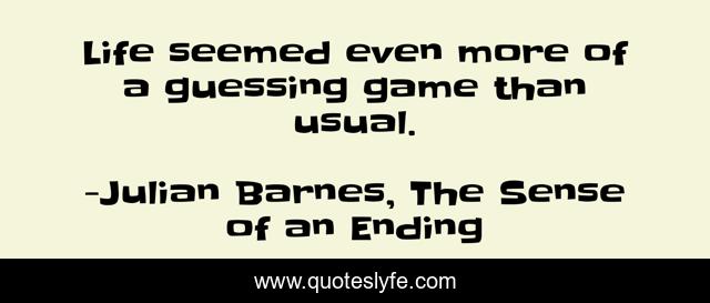 Life seemed even more of a guessing game than usual.