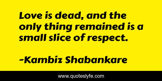 Love is dead, and the only thing remained is a small slice of respect.