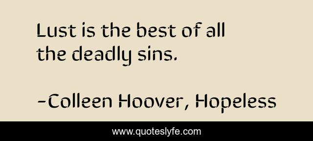 Lust is the best of all the deadly sins.