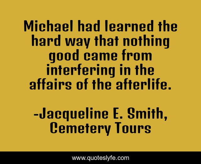 Michael had learned the hard way that nothing good came from interfering in the affairs of the afterlife.