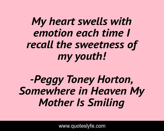 My heart swells with emotion each time I recall the sweetness of my youth!