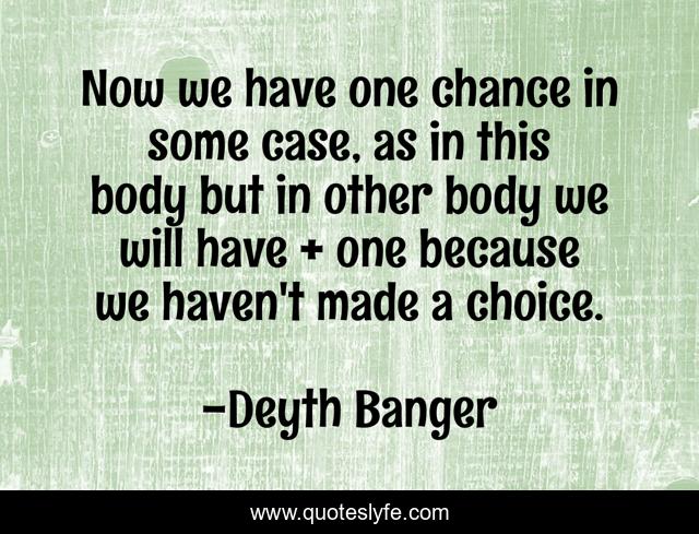 Now we have one chance in some case, as in this body but in other body we will have + one because we haven't made a choice.