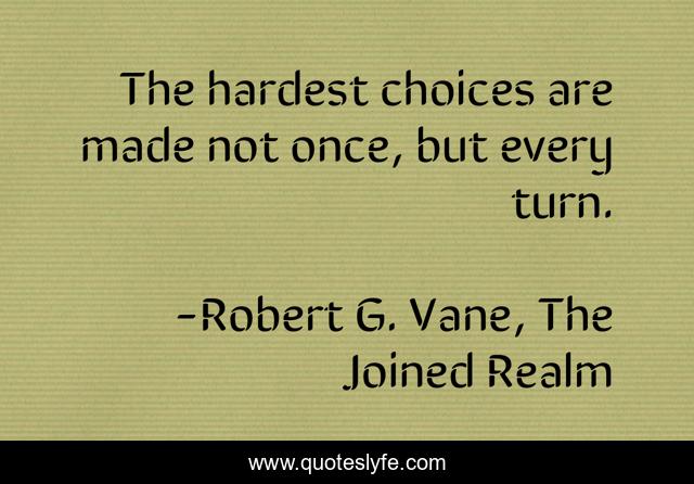 The hardest choices are made not once, but every turn.