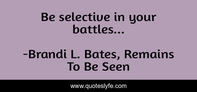 Be selective in your battles...