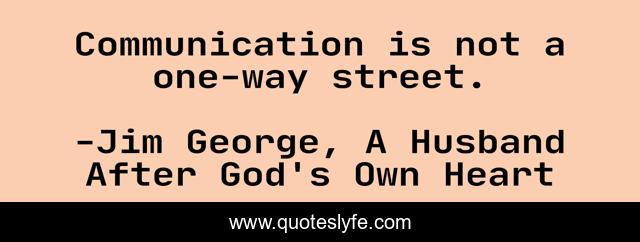Communication is not a one-way street.