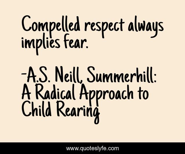 Compelled respect always implies fear.