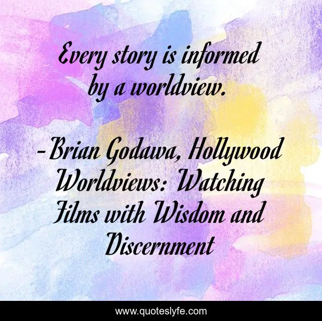 Every story is informed by a worldview.