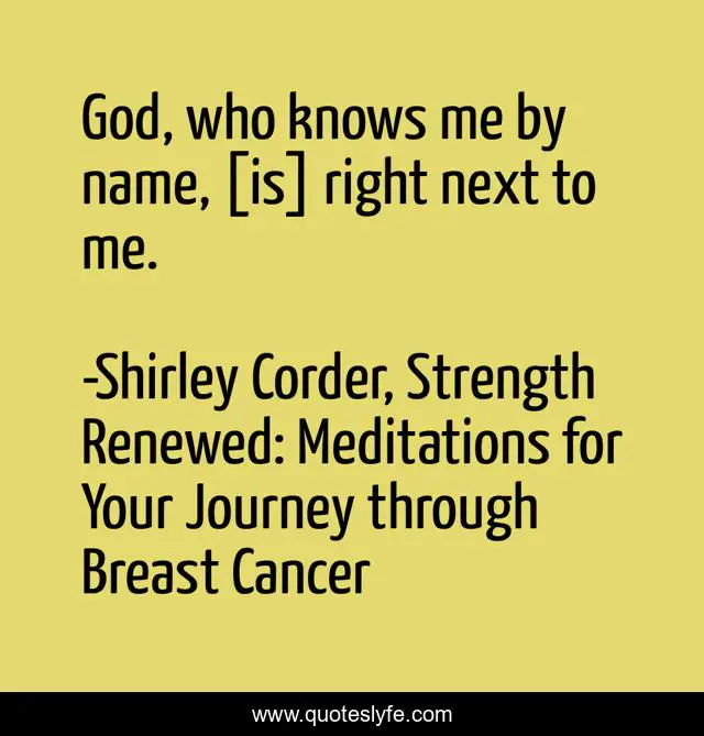 God, who knows me by name, [is] right next to me.