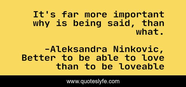 It's far more important why is being said, than what.