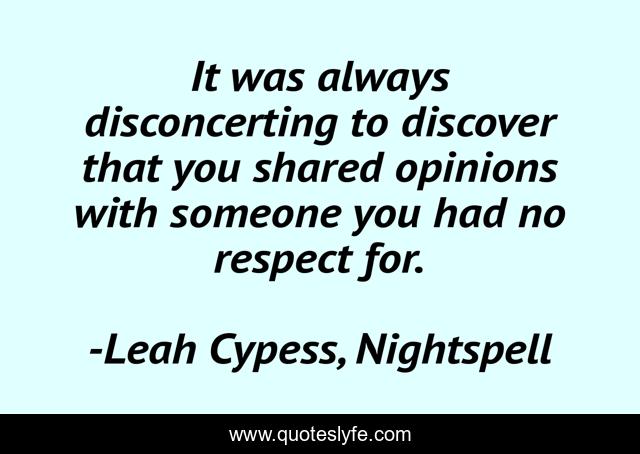It was always disconcerting to discover that you shared opinions with someone you had no respect for.