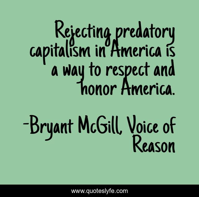 Rejecting predatory capitalism in America is a way to respect and honor America.