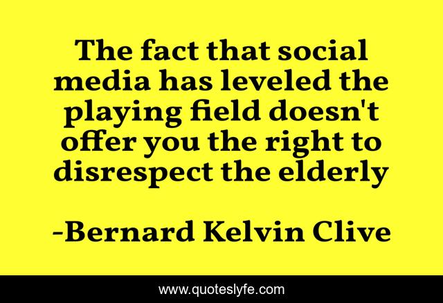 The fact that social media has leveled the playing field doesn't offer you the right to disrespect the elderly