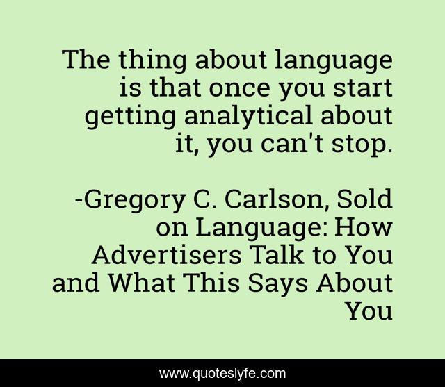 The thing about language is that once you start getting analytical about it, you can't stop.
