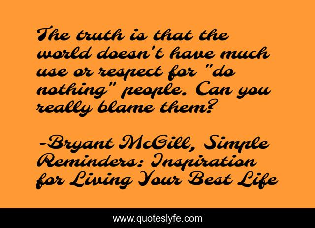 The truth is that the world doesn't have much use or respect for 