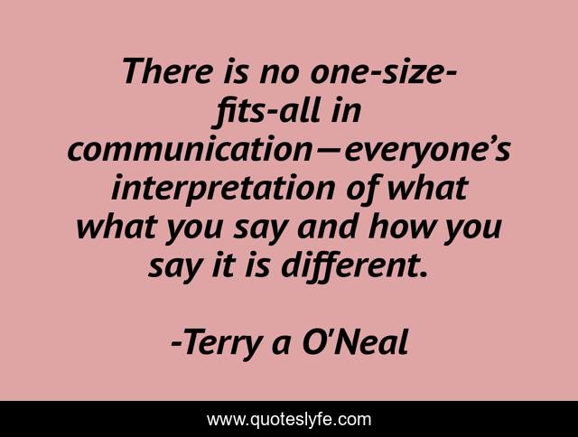 There is no one-size-fits-all in communication—everyone’s interpretation of what what you say and how you say it is different.