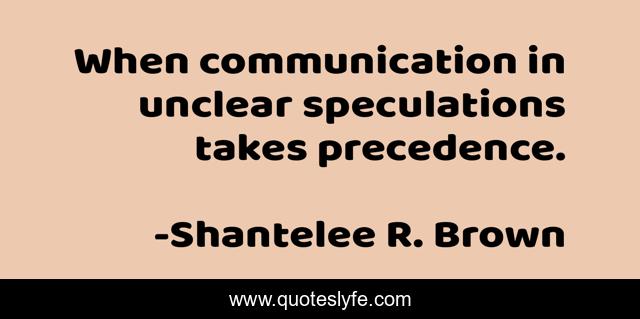 When communication in unclear speculations takes precedence.