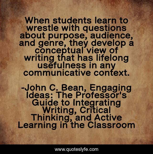 When students learn to wrestle with questions about purpose, audience, and genre, they develop a conceptual view of writing that has lifelong usefulness in any communicative context.