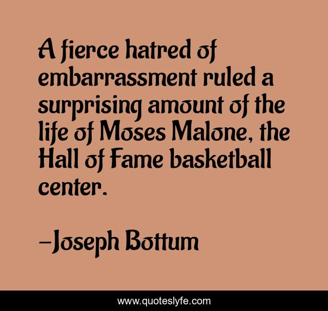 A fierce hatred of embarrassment ruled a surprising amount of the life of Moses Malone, the Hall of Fame basketball center.