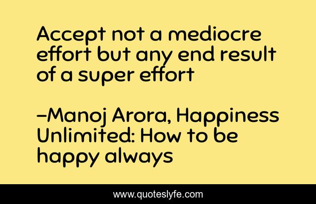Accept not a mediocre effort but any end result of a super effort