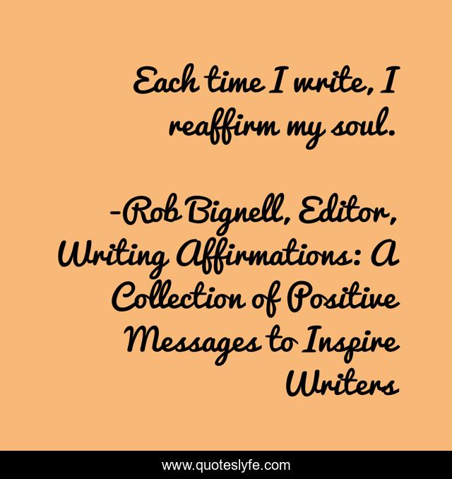 Each time I write, I reaffirm my soul.