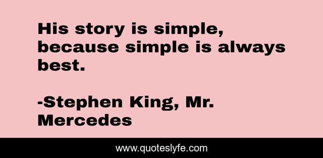His story is simple, because simple is always best.