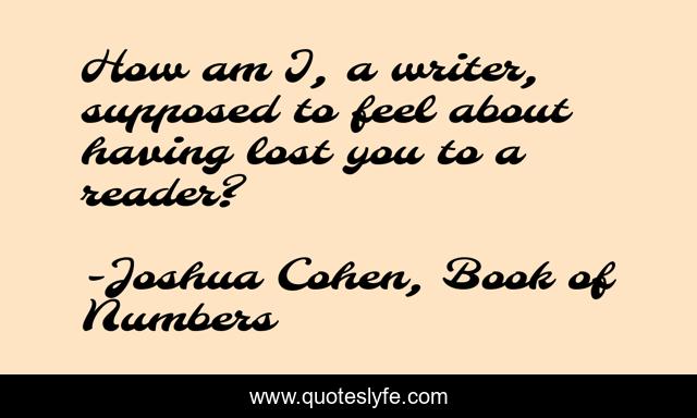 How am I, a writer, supposed to feel about having lost you to a reader?