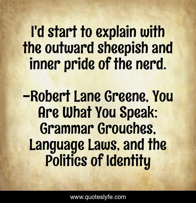 I'd start to explain with the outward sheepish and inner pride of the nerd.