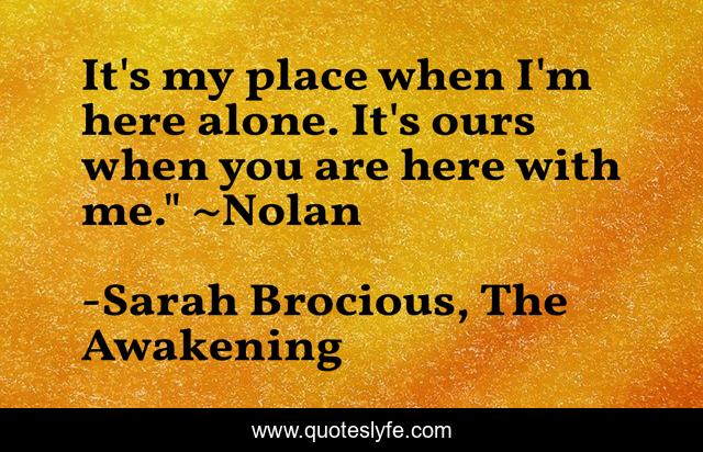 It's my place when I'm here alone. It's ours when you are here with me.