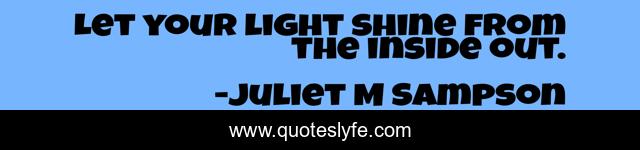 Let your light shine from the inside out.