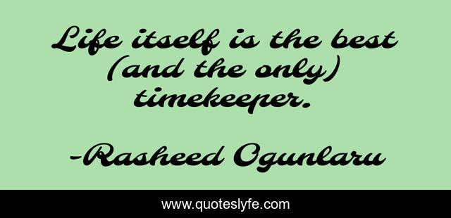Life itself is the best (and the only) timekeeper.