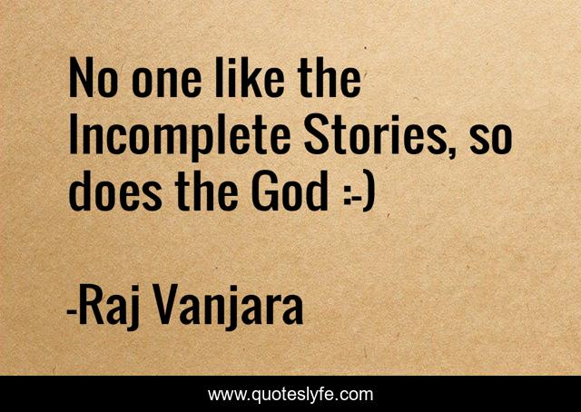 No one like the Incomplete Stories, so does the God :-)