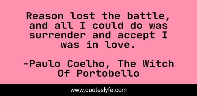 Reason lost the battle, and all I could do was surrender and accept I was in love.